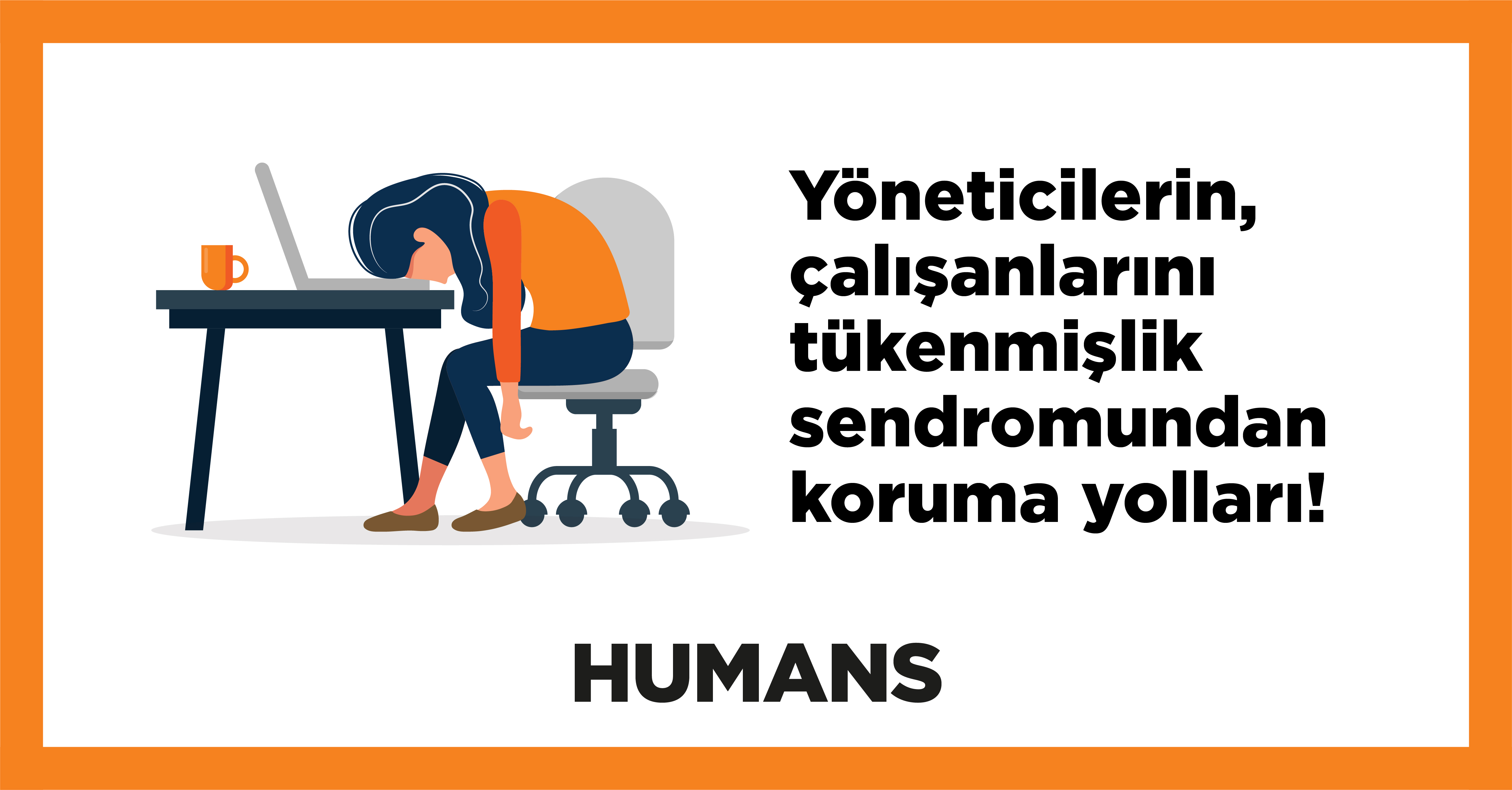 Yöneticilerin, çalışanlarını tükenmişlik sendromundan koruma yolları! 