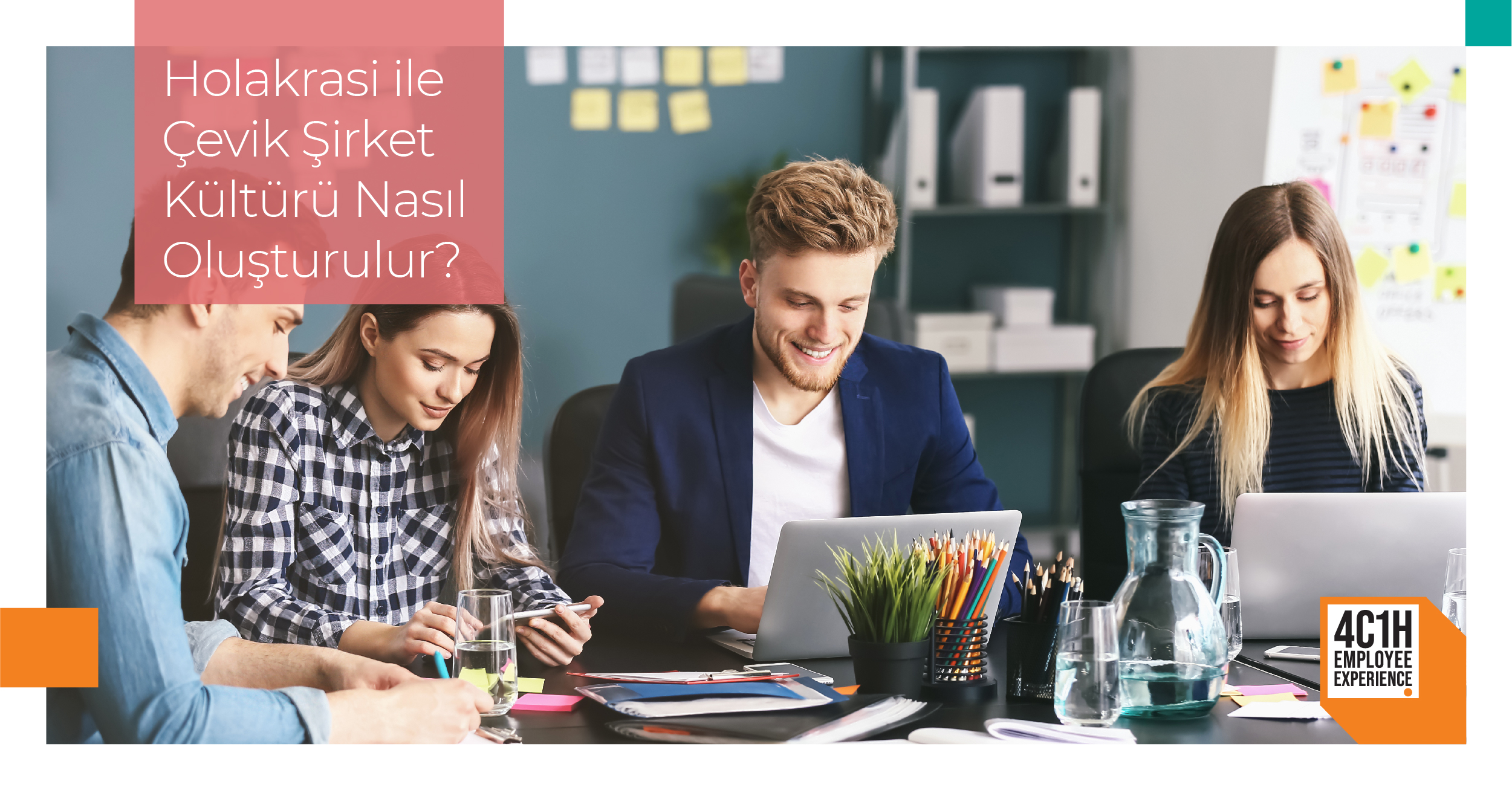 Holakrasi ile Çevik Şirket Kültürü Nasıl Oluşturulur? 
