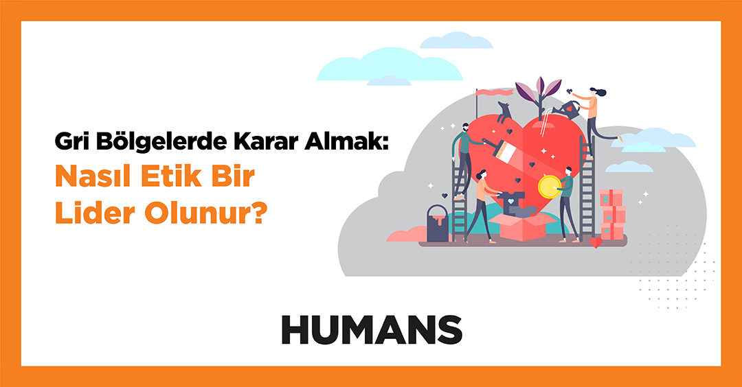 Gri Bölgelerde Karar Almak: Nasıl Etik Bir Lider Olunur? 