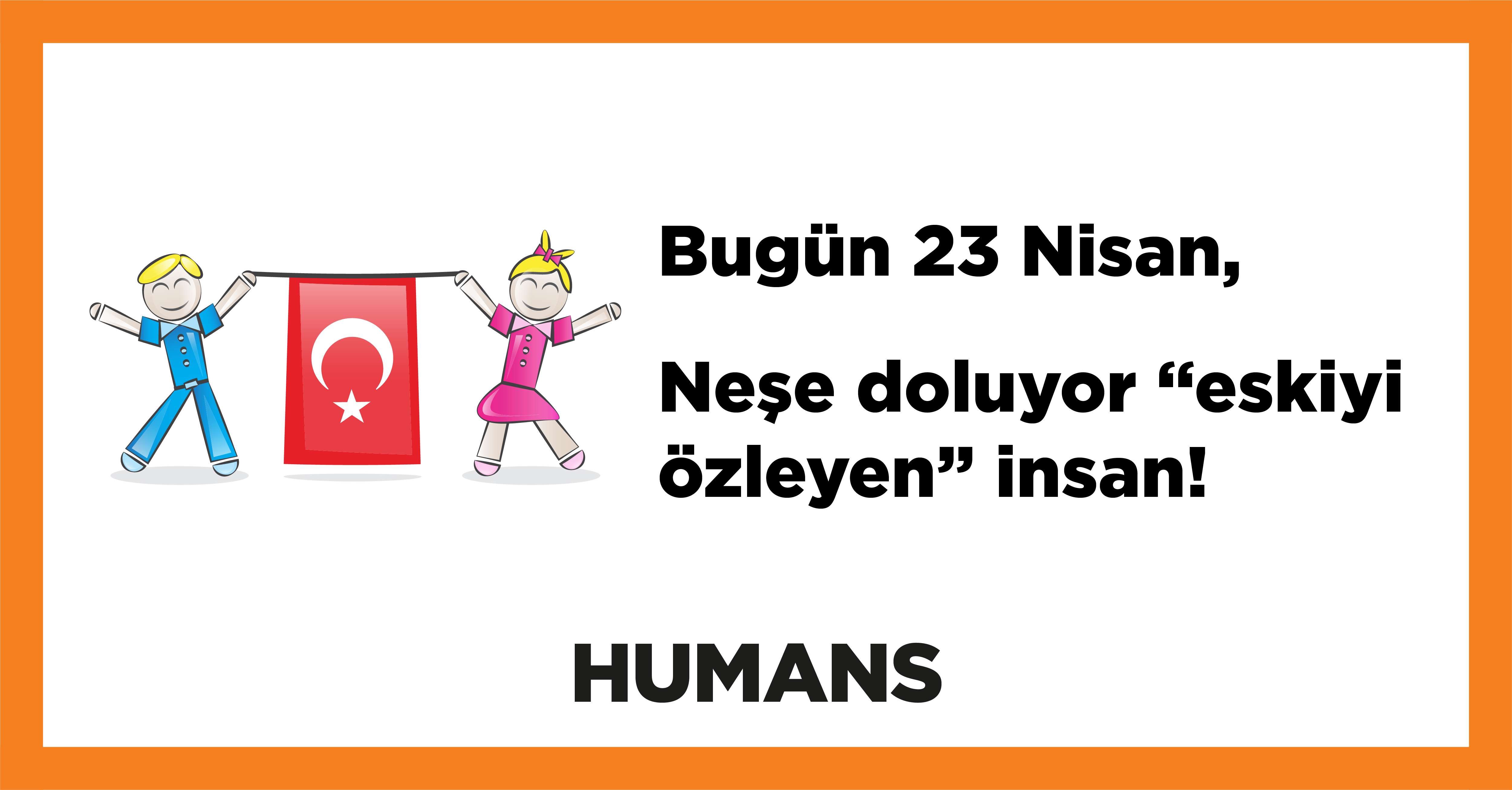 Bugün 23 Nisan, Neşe doluyor “eskiyi özleyen” insan! 