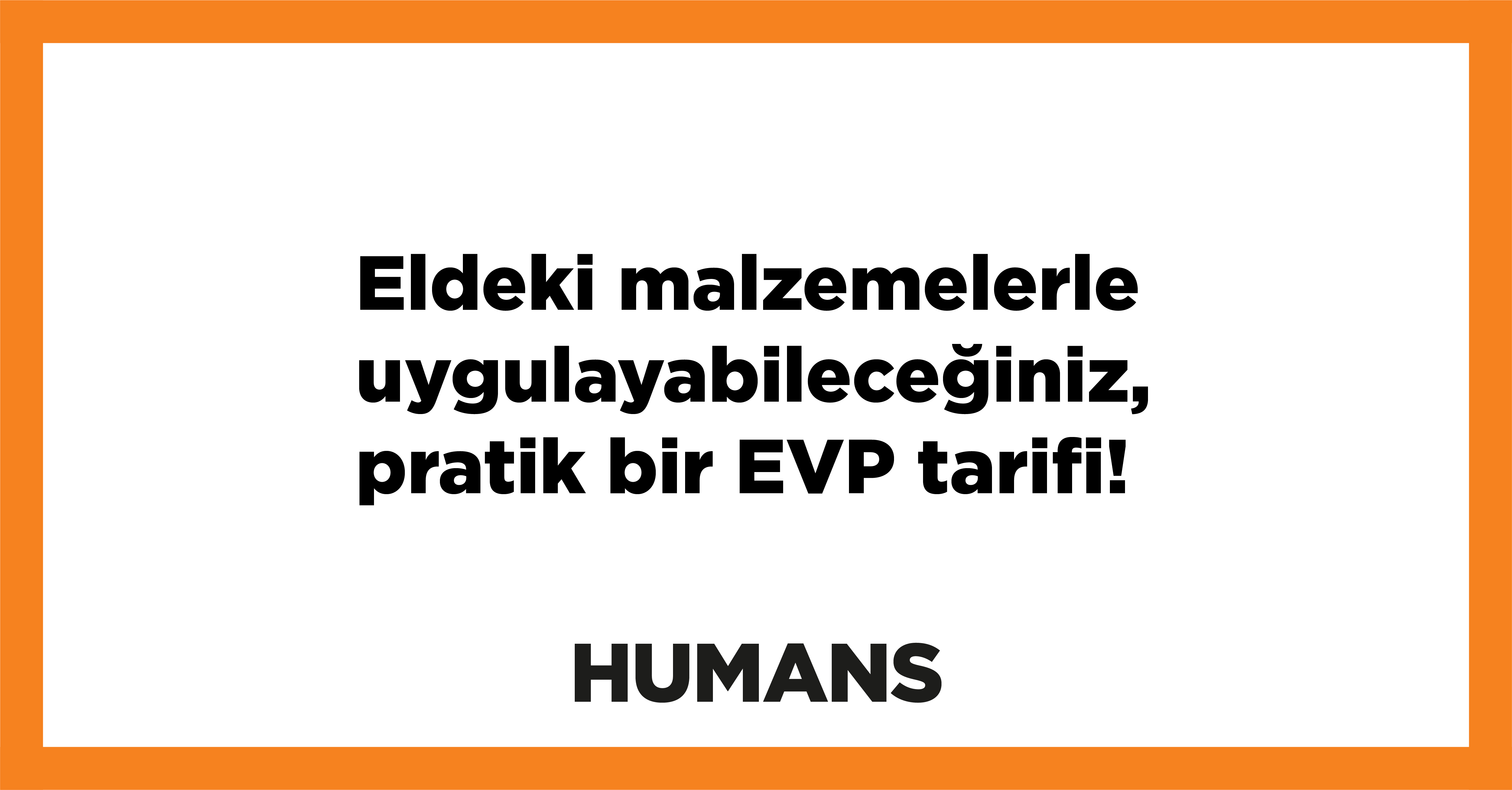 Eldeki malzemelerle uygulayabileceğiniz, pratik bir EVP tarifi! 