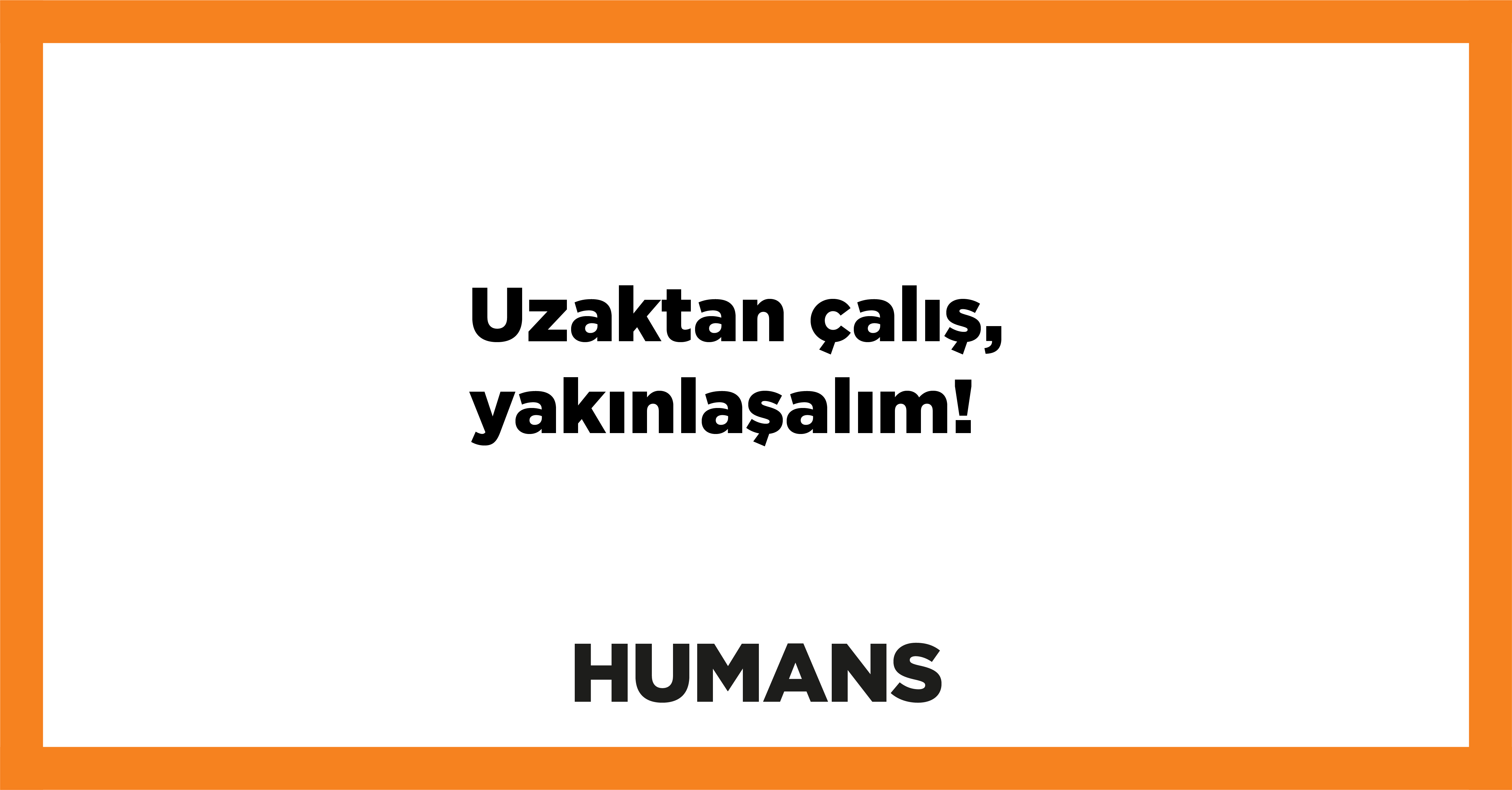 Uzaktan çalış, yakınlaşalım! 
