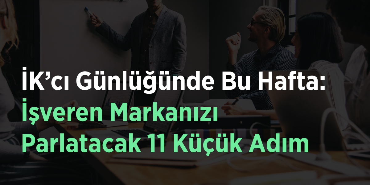 İşveren Markanızı Parlatacak 11 Küçük Adım  