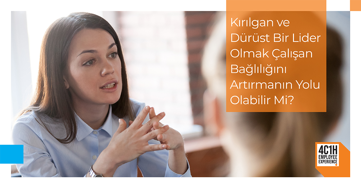 Kırılgan ve Dürüst Bir Lider Olmak Çalışan Bağlılığını Artırmanın Yolu Olabilir Mi? 