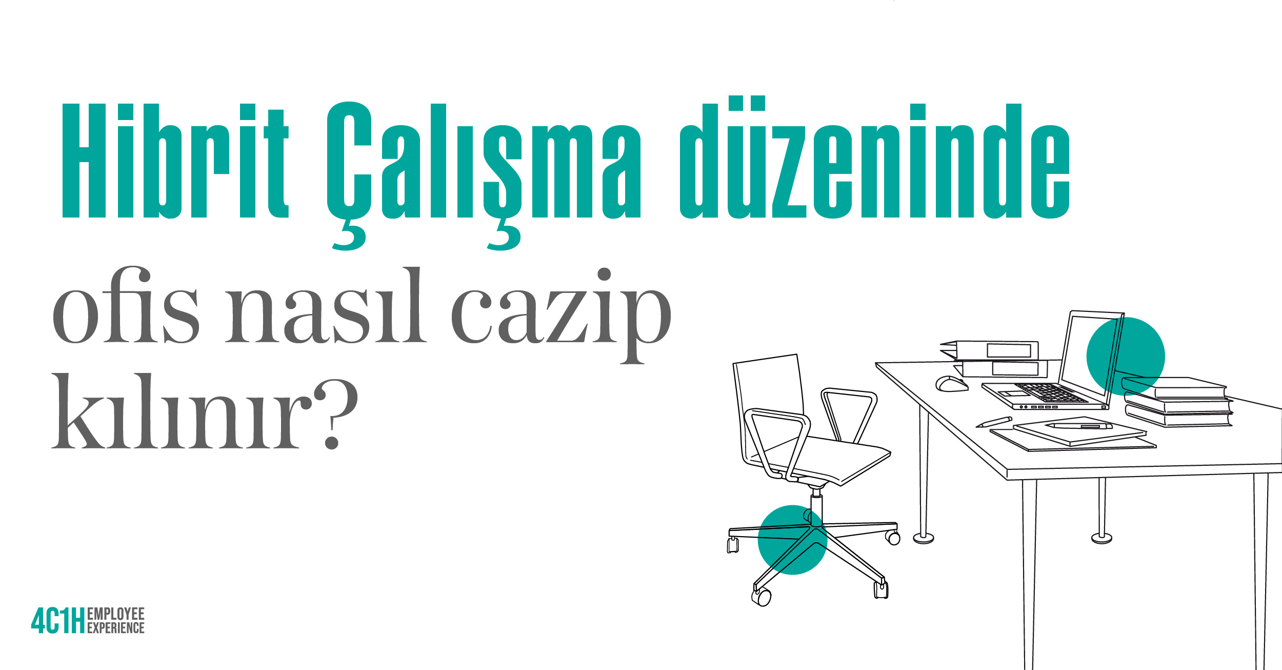 Hibrit Çalışma Düzeninde Ofis Nasıl Cazip Kılınır?  