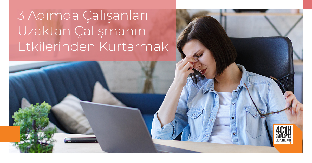 3 Adımda Çalışanları Uzaktan Çalışmanın Etkilerinden Kurtarmak 