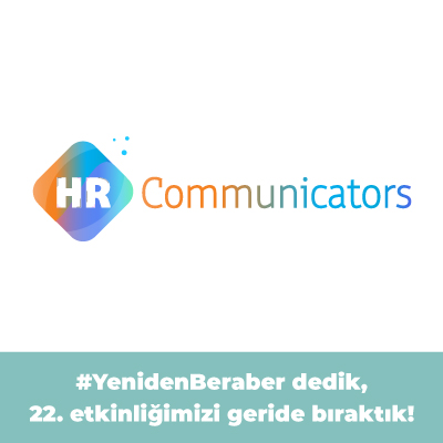 Yeniden Beraber Dedik ve the HR Communicators #22'yi Geride Bıraktık!